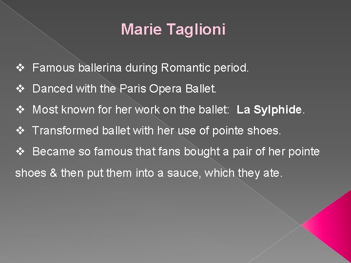 Marie Taglioni v Famous ballerina during Romantic period. v Danced with the Paris Opera