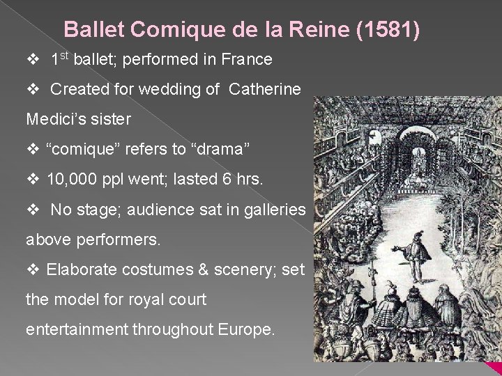 Ballet Comique de la Reine (1581) v 1 st ballet; performed in France v