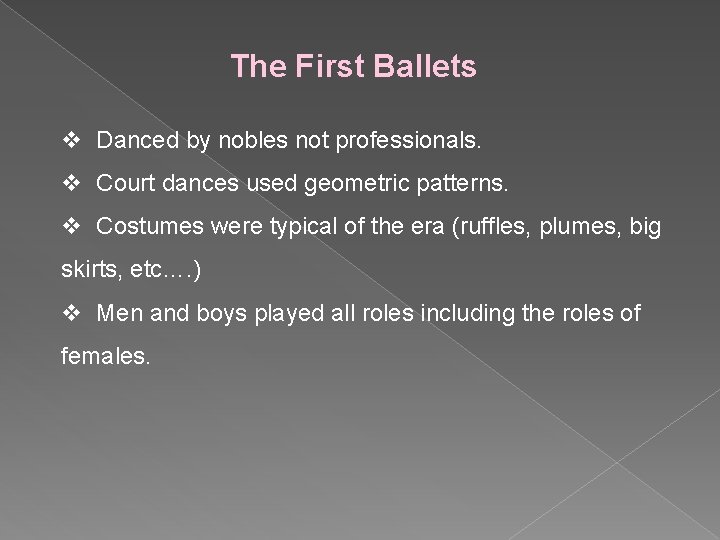 The First Ballets v Danced by nobles not professionals. v Court dances used geometric