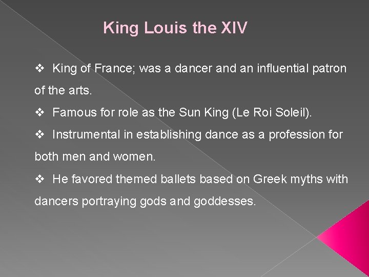 King Louis the XIV v King of France; was a dancer and an influential