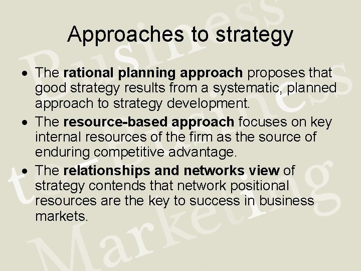 Approaches to strategy The rational planning approach proposes that good strategy results from a
