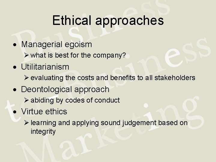 Ethical approaches Managerial egoism Ø what is best for the company? Utilitarianism Ø evaluating