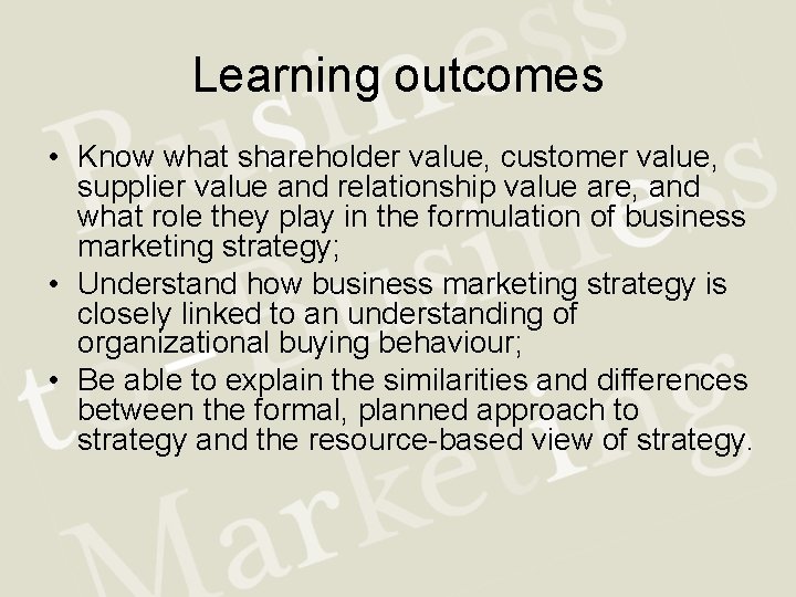 Learning outcomes • Know what shareholder value, customer value, supplier value and relationship value