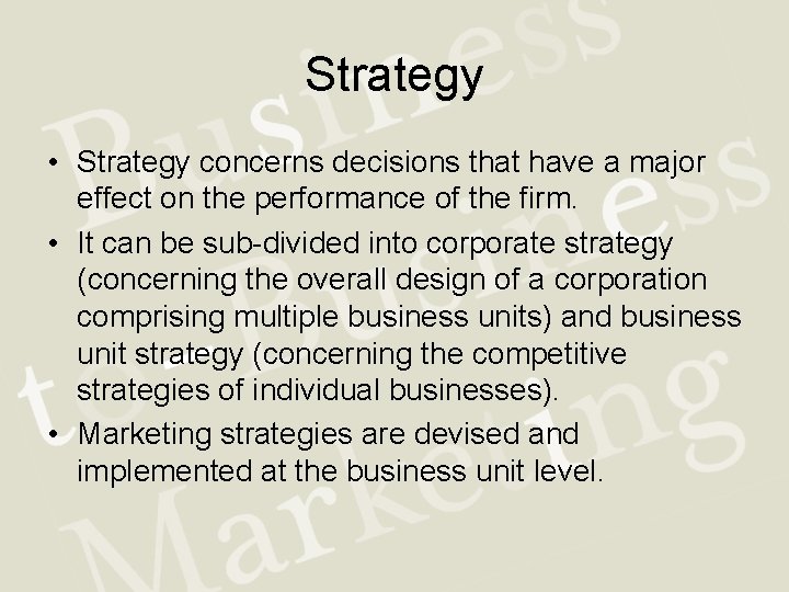 Strategy • Strategy concerns decisions that have a major effect on the performance of