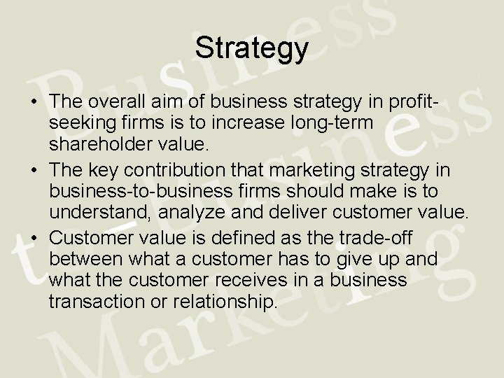 Strategy • The overall aim of business strategy in profitseeking firms is to increase