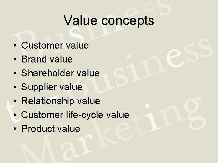 Value concepts • • Customer value Brand value Shareholder value Supplier value Relationship value