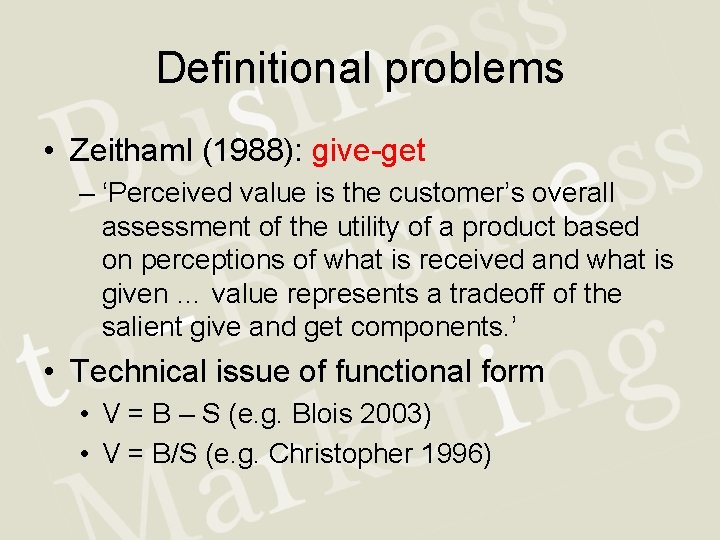 Definitional problems • Zeithaml (1988): give-get – ‘Perceived value is the customer’s overall assessment