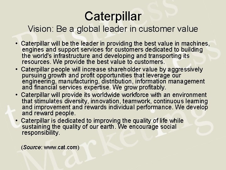 Caterpillar Vision: Be a global leader in customer value • Caterpillar will be the