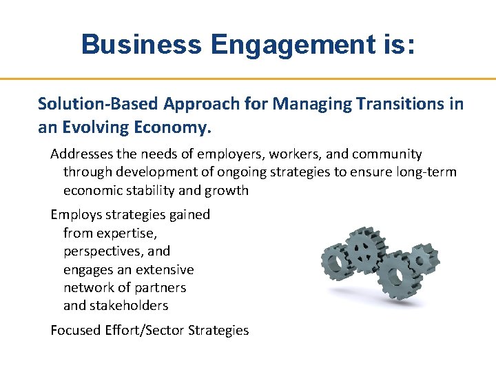 Business Engagement is: Solution-Based Approach for Managing Transitions in an Evolving Economy. Addresses the