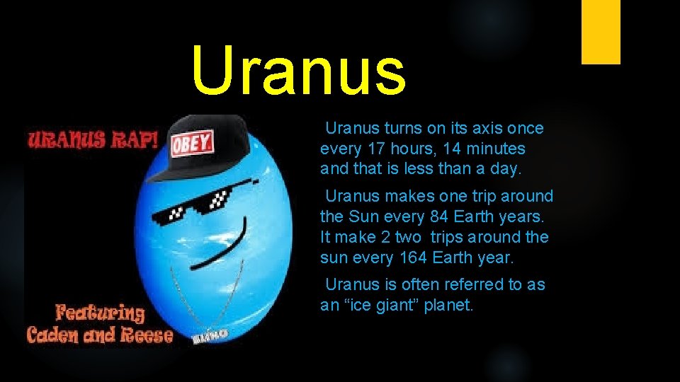 Uranus turns on its axis once every 17 hours, 14 minutes and that is