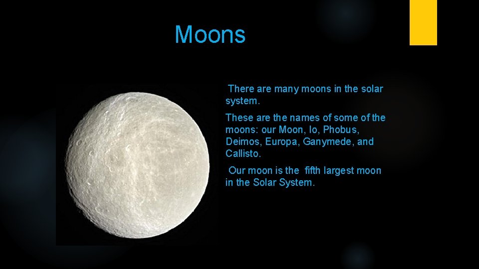 Moons There are many moons in the solar system. These are the names of