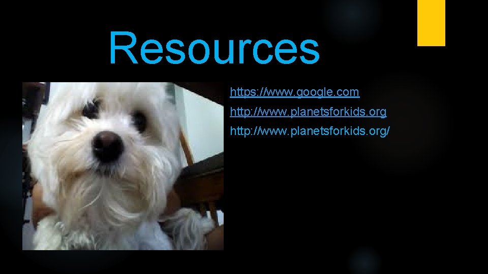 Resources https: //www. google. com http: //www. planetsforkids. org/ 