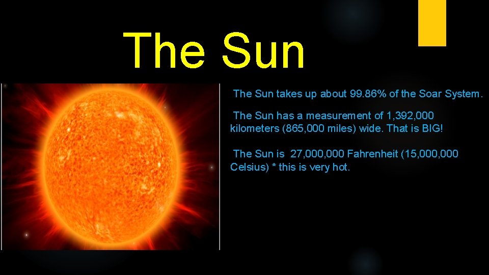 The Sun takes up about 99. 86% of the Soar System. The Sun has