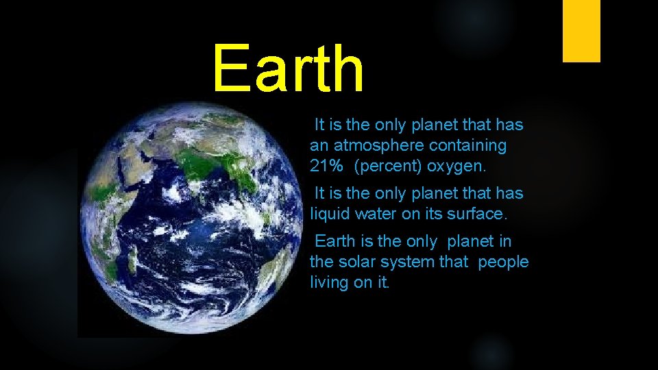 Earth It is the only planet that has an atmosphere containing 21% (percent) oxygen.