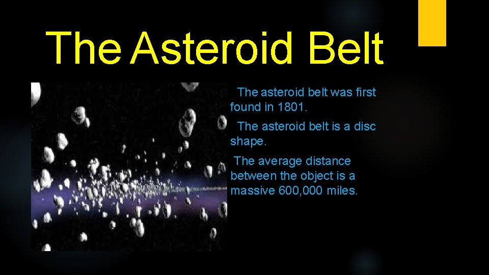 The Asteroid Belt The asteroid belt was first found in 1801. The asteroid belt