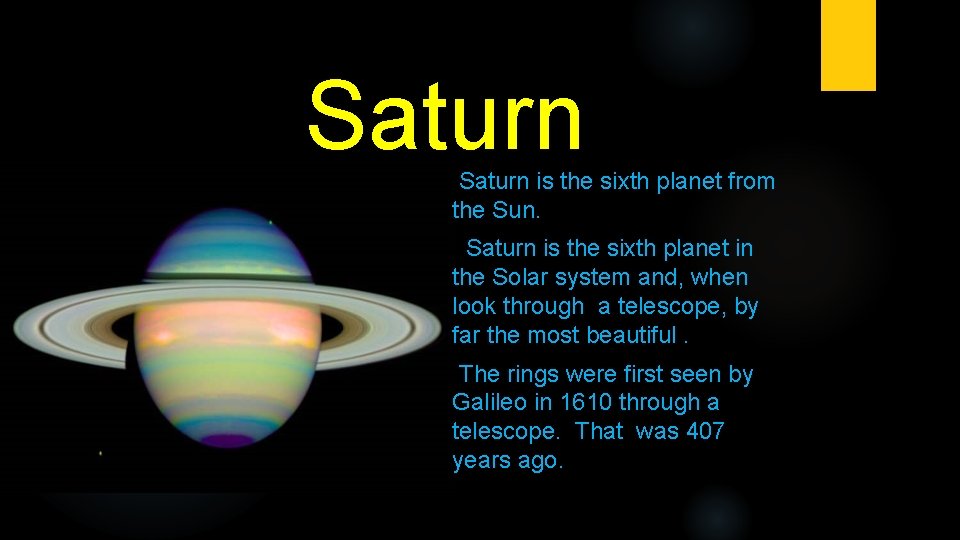Saturn is the sixth planet from the Sun. Saturn is the sixth planet in