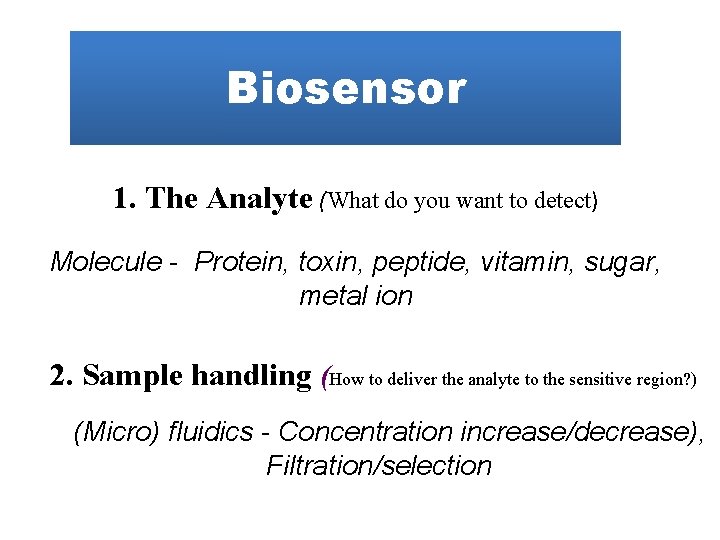 Biosensor 1. The Analyte (What do you want to detect) Molecule - Protein, toxin,