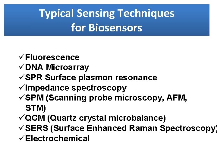 Typical Sensing Techniques for Biosensors üFluorescence üDNA Microarray üSPR Surface plasmon resonance üImpedance spectroscopy