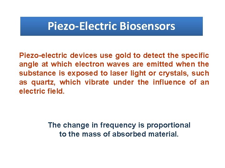 Piezo-Electric Biosensors Piezo-electric devices use gold to detect the specific angle at which electron