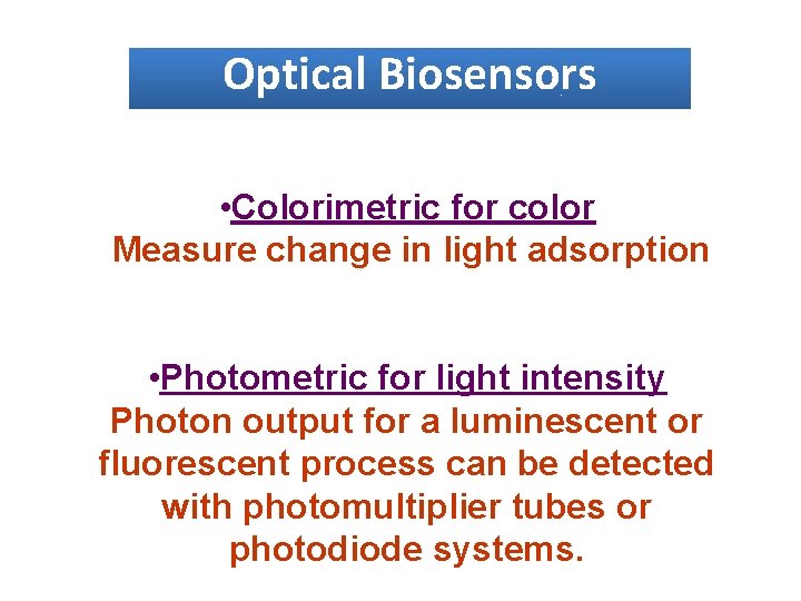 Optical Biosensors • Colorimetric for color Measure change in light adsorption • Photometric for