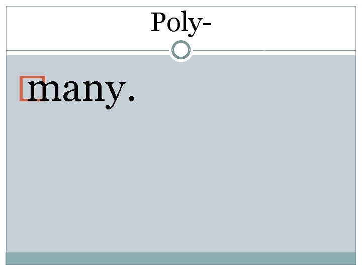 Poly- � many. 