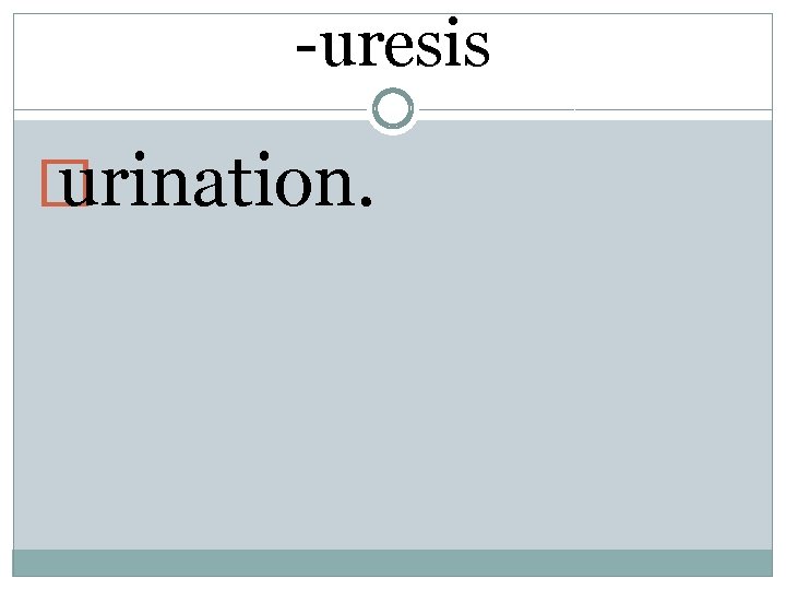 -uresis � urination. 