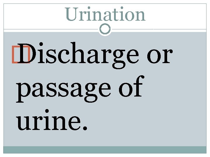 Urination � Discharge or passage of urine. 