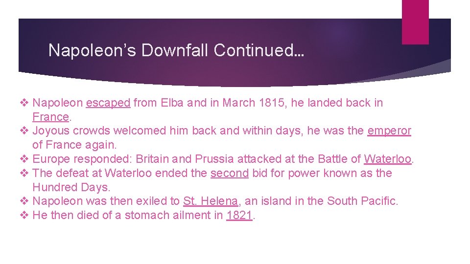 Napoleon’s Downfall Continued… v Napoleon escaped from Elba and in March 1815, he landed