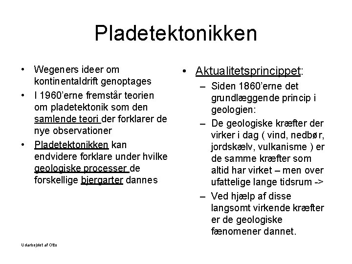 Pladetektonikken • Wegeners ideer om kontinentaldrift genoptages • I 1960’erne fremstår teorien om pladetektonik