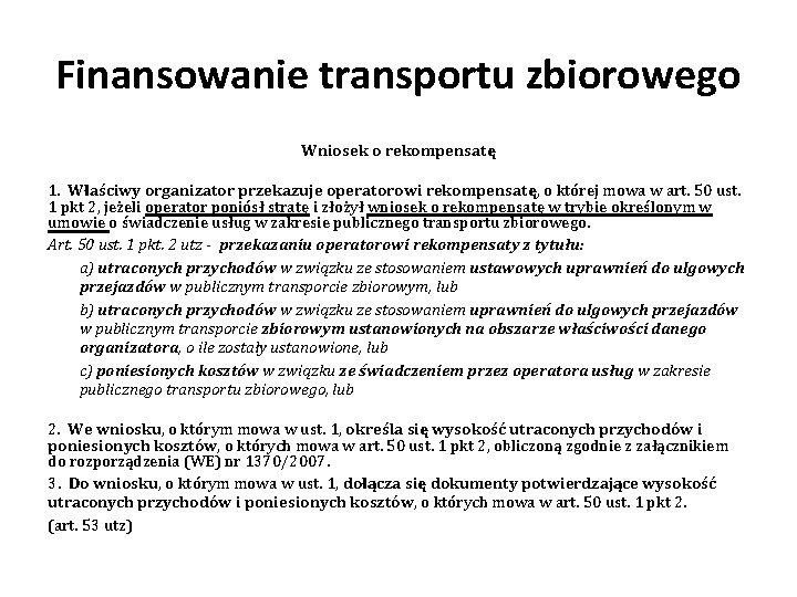 Finansowanie transportu zbiorowego Wniosek o rekompensatę 1. Właściwy organizator przekazuje operatorowi rekompensatę, o której