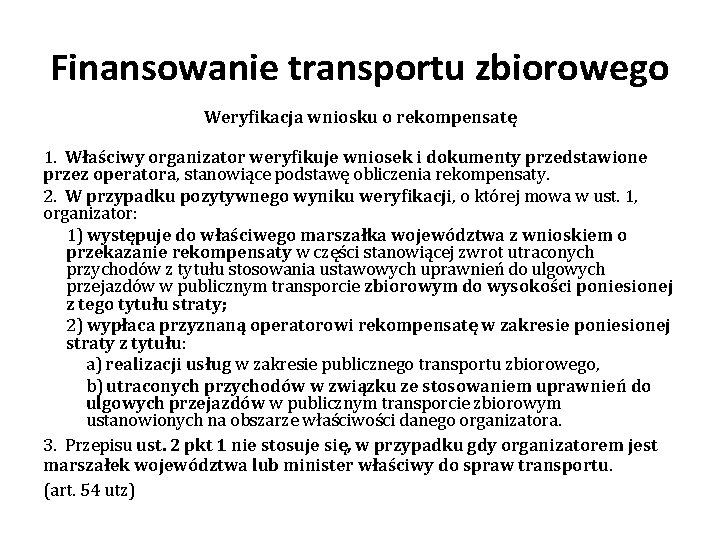 Finansowanie transportu zbiorowego Weryfikacja wniosku o rekompensatę 1. Właściwy organizator weryfikuje wniosek i dokumenty Finansowanie transportu zbiorowego Weryfikacja wniosku o rekompensatę 1. Właściwy organizator weryfikuje wniosek i dokumenty