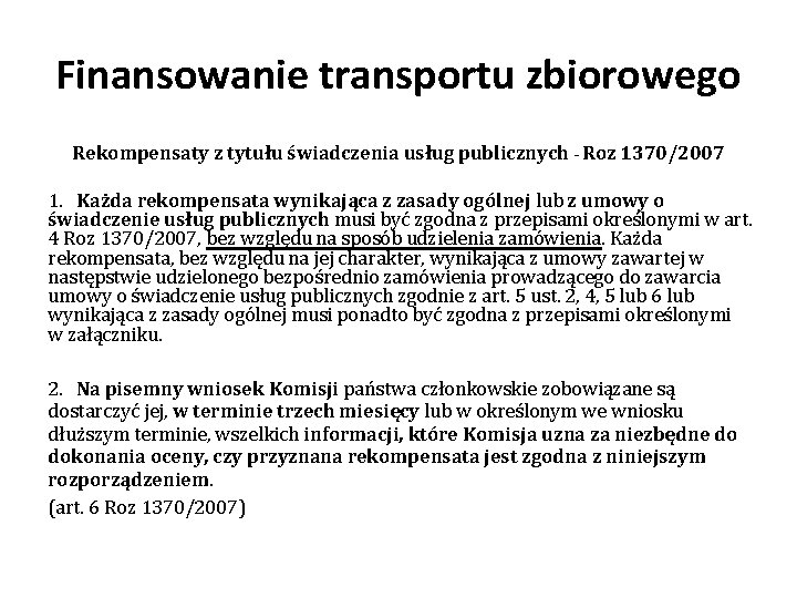 Finansowanie transportu zbiorowego Rekompensaty z tytułu świadczenia usług publicznych - Roz 1370/2007 1. Każda