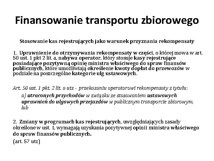 Finansowanie transportu zbiorowego Stosowanie kas rejestrujących jako warunek przyznania rekompensaty 1. Uprawnienie do otrzymywania Finansowanie transportu zbiorowego Stosowanie kas rejestrujących jako warunek przyznania rekompensaty 1. Uprawnienie do otrzymywania