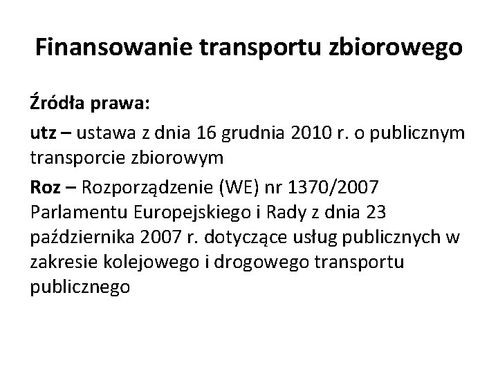 Finansowanie transportu zbiorowego Źródła prawa: utz – ustawa z dnia 16 grudnia 2010 r.