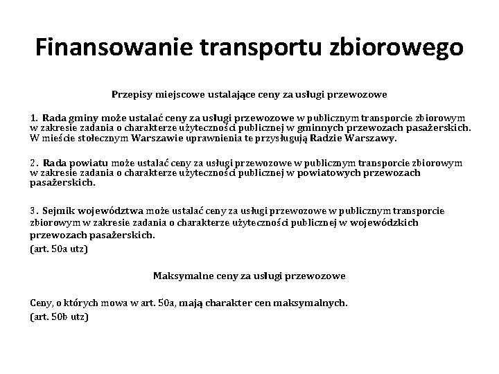 Finansowanie transportu zbiorowego Przepisy miejscowe ustalające ceny za usługi przewozowe 1. Rada gminy może