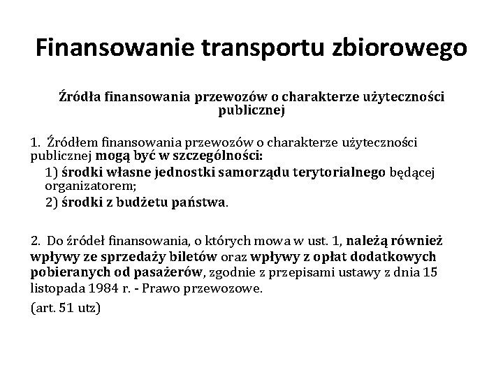 Finansowanie transportu zbiorowego Źródła finansowania przewozów o charakterze użyteczności publicznej 1. Źródłem finansowania przewozów