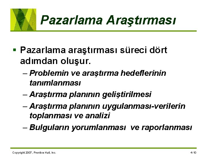 Pazarlama Araştırması § Pazarlama araştırması süreci dört adımdan oluşur. – Problemin ve araştırma hedeflerinin