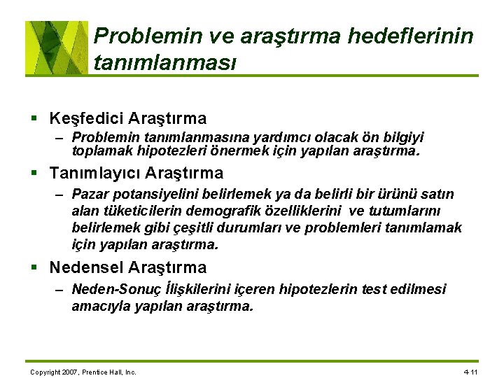 Problemin ve araştırma hedeflerinin tanımlanması § Keşfedici Araştırma – Problemin tanımlanmasına yardımcı olacak ön