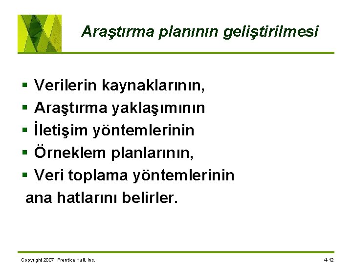 Araştırma planının geliştirilmesi § Verilerin kaynaklarının, § Araştırma yaklaşımının § İletişim yöntemlerinin § Örneklem