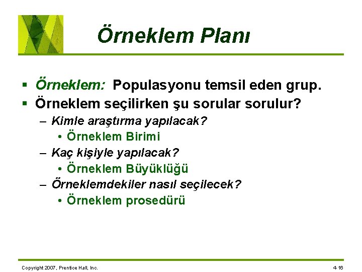 Örneklem Planı § Örneklem: Populasyonu temsil eden grup. § Örneklem seçilirken şu sorular sorulur?