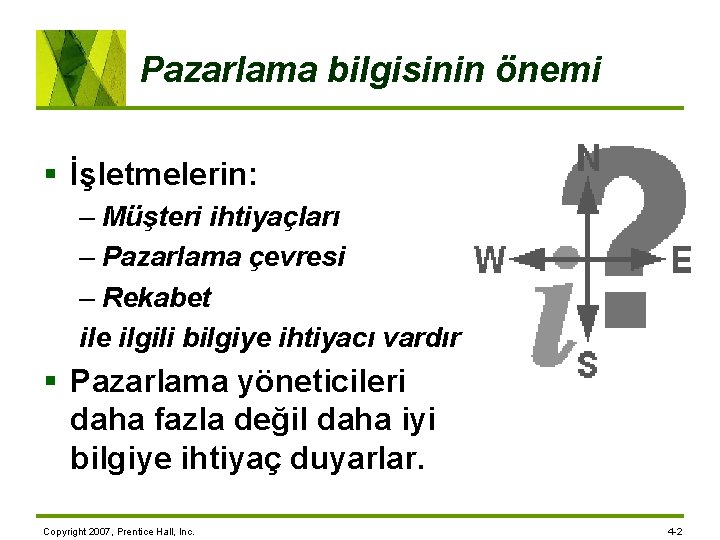 Pazarlama bilgisinin önemi § İşletmelerin: – Müşteri ihtiyaçları – Pazarlama çevresi – Rekabet ile