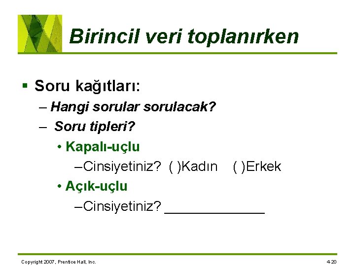 Birincil veri toplanırken § Soru kağıtları: – Hangi sorular sorulacak? – Soru tipleri? •