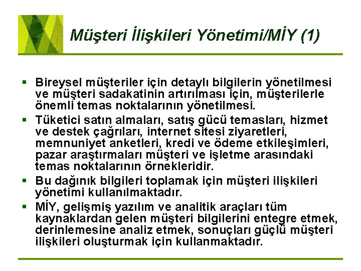 Müşteri İlişkileri Yönetimi/MİY (1) § Bireysel müşteriler için detaylı bilgilerin yönetilmesi ve müşteri sadakatinin