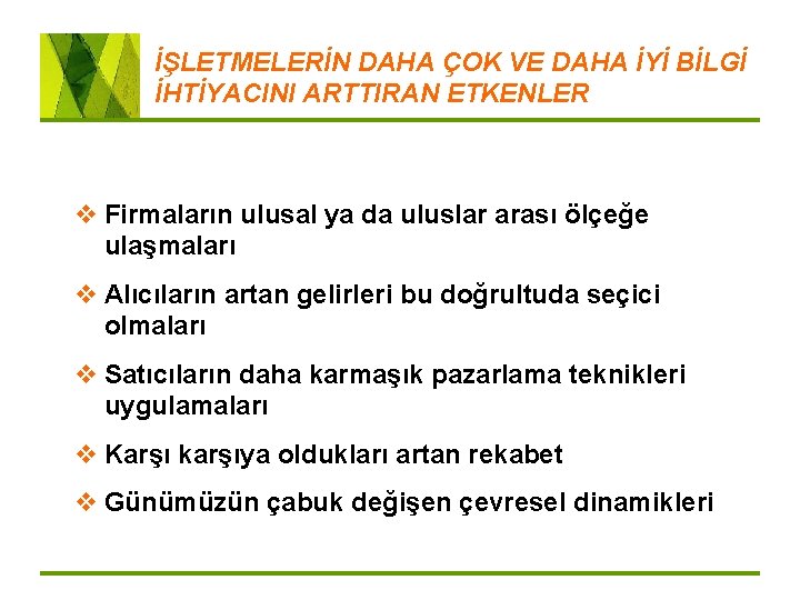 İŞLETMELERİN DAHA ÇOK VE DAHA İYİ BİLGİ İHTİYACINI ARTTIRAN ETKENLER v Firmaların ulusal ya