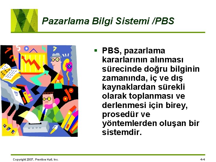 Pazarlama Bilgi Sistemi /PBS § PBS, pazarlama kararlarının alınması sürecinde doğru bilginin zamanında, iç