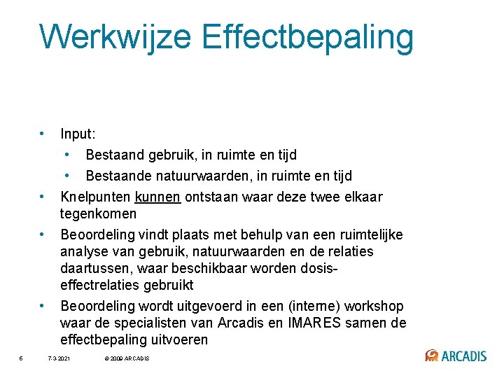 Werkwijze Effectbepaling • • 5 Input: • Bestaand gebruik, in ruimte en tijd •