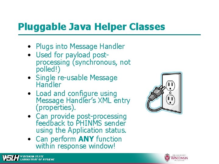 Pluggable Java Helper Classes • Plugs into Message Handler • Used for payload postprocessing