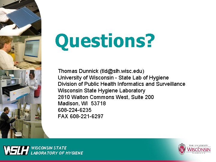 Questions? Thomas Dunnick (tld@slh. wisc. edu) University of Wisconsin - State Lab of Hygiene