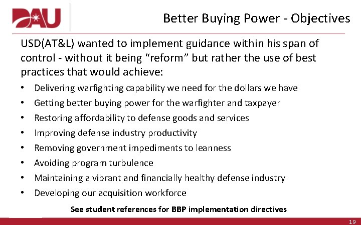 Better Buying Power - Objectives USD(AT&L) wanted to implement guidance within his span of Better Buying Power - Objectives USD(AT&L) wanted to implement guidance within his span of