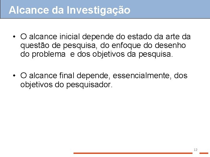 Alcance da Investigação • O alcance inicial depende do estado da arte da questão